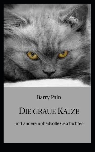 Die graue Katze: und andere unheilvolle Geschichten - Barry Pain - Books - Independently Published - 9798438168850 - March 25, 2022