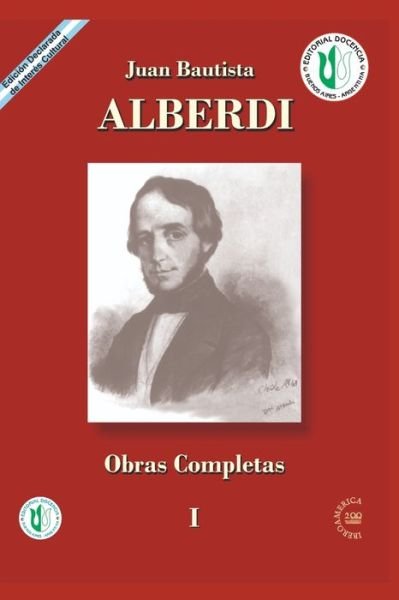 Juan Bautista Alberdi: obras completas 1 - Juan Bautista Alberdi - Books - Independently Published - 9798464639850 - August 26, 2021