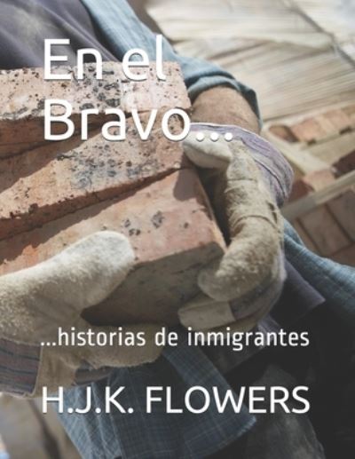 Cover for H J K Flowers · En el Bravo...: ...historias de inmigrantes (Paperback Book) (2021)