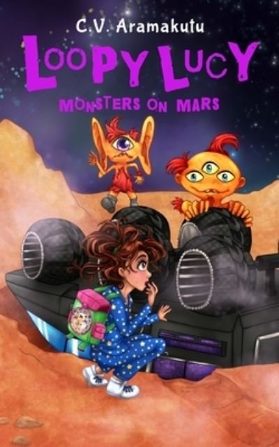 Cover for C V Aramakutu · Loopy Lucy: Monsters on Mars - Loopy Lucy (Taschenbuch) (2021)