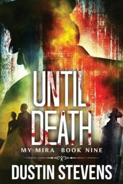 Until Death: A Thriller - Dustin Stevens - Kirjat - Independently Published - 9798533830850 - torstai 8. heinäkuuta 2021