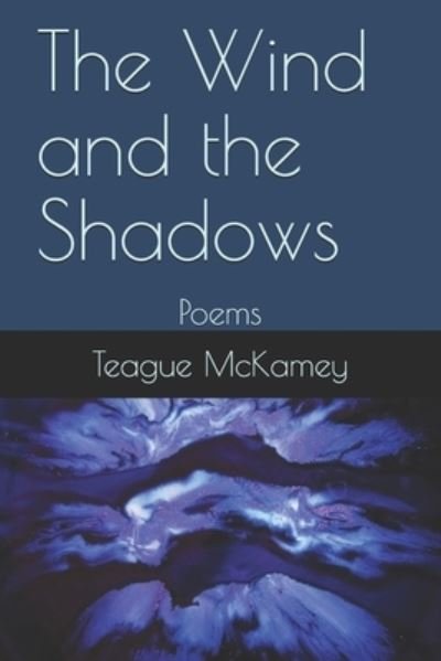 Cover for Teague McKamey · The Wind and the Shadows (Paperback Bog) (2020)