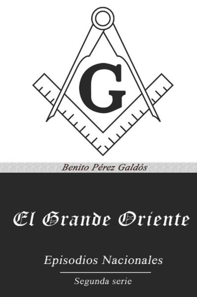 El Grande Oriente - Benito Perez Galdos - Books - Independently Published - 9798553797850 - September 28, 2020