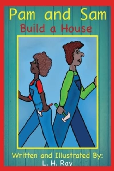 Cover for L H Ray · Pam and Sam Build a House (Paperback Bog) (2021)