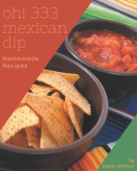 Cover for Joyce Johnson · Oh! 333 Homemade Mexican Dip Recipes (Pocketbok) (2020)