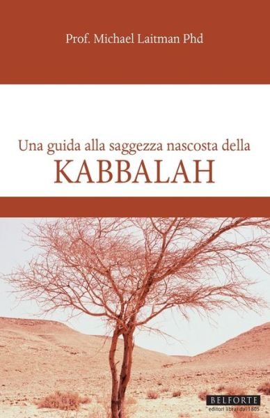 Kabbalah; Una Guida Alla Saggezza Nascosta Della Kabbalah - Michael Laitman - Livros - Independently Published - 9798722777850 - 16 de março de 2021