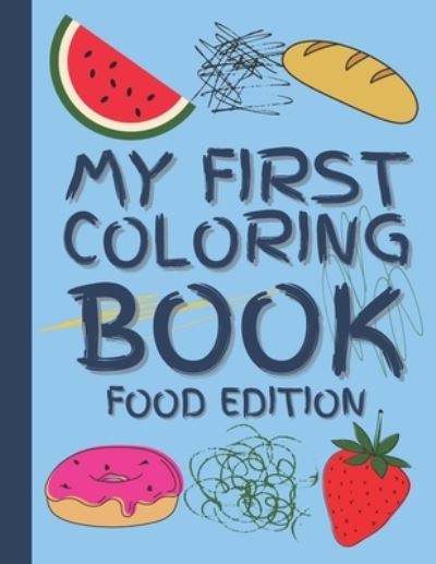 Cover for Mycreations Press · My First Coloring Book Food Edition: Baby Coloring activity book with foods for ages 1, 2, 3, 4 year old (Paperback Book) (2021)