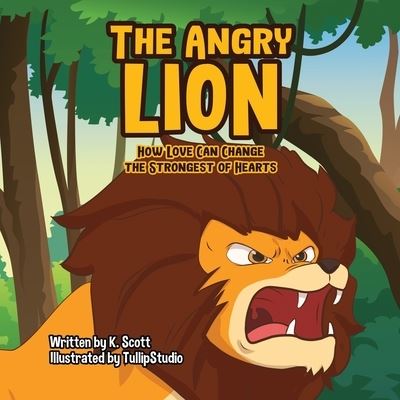 Cover for K Scott · The Angry Lion: How Love Can Change the Strongest of Hearts (Paperback Book) (2021)