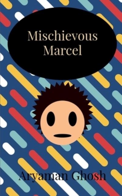 Cover for Aryaman Ghosh · Mischievous Marcel (Pocketbok) (2021)