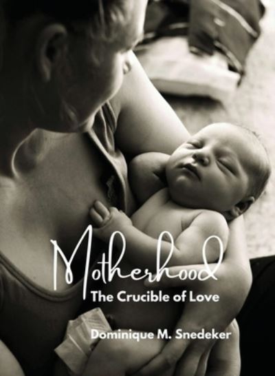 Cover for Dominique M Snedeker · Motherhood: The Crucible of Love (Paperback Book) (2022)