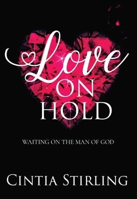 Cover for Cintia Stirling · Love on Hold: Waiting on the Man of God (Hardcover Book) (2022)