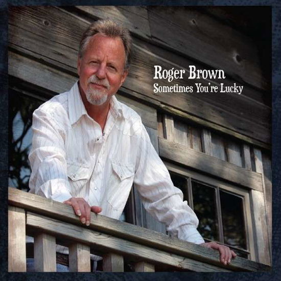 Cover for Roger Brown · Sometimes Youre Lucky (CD) (2014)