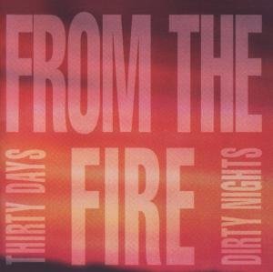 Cover for From the Fire · Thirty Days and Dirty Nights (CD) (2009)