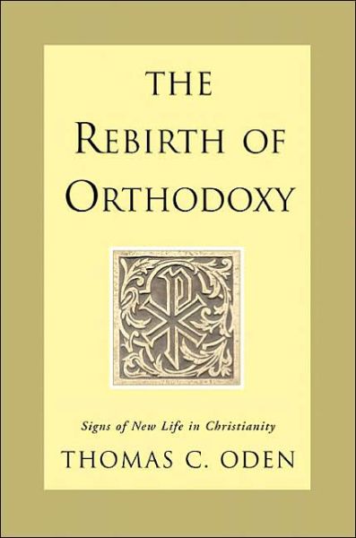 Cover for Thomas C. Oden · The Rebirth of Orthodoxy: Signs of New Life in Christianity (Hardcover Book) (2003)