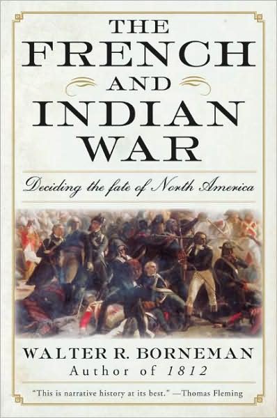 The French and Indian War: Deciding the Fate of North America - Walter R. Borneman - Bøker - HarperCollins - 9780060761851 - 30. oktober 2007