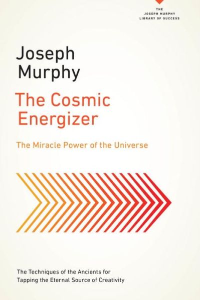 Cover for Murphy, Joseph (Joseph Murphy) · The Cosmic Energizer: The Miracle Power of the Universe (Paperback Book) (2017)