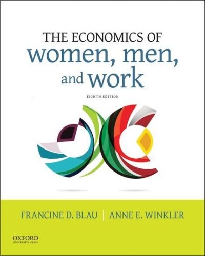 Cover for Blau, Francine D. (Frances Perkins Professor of Industrial and Labor Relations and Professor of Economics, Frances Perkins Professor of Industrial and Labor Relations and Professor of Economics, Cornell University) · The Economics of Women, Men, and Work (Pocketbok) [8 Revised edition] (2018)