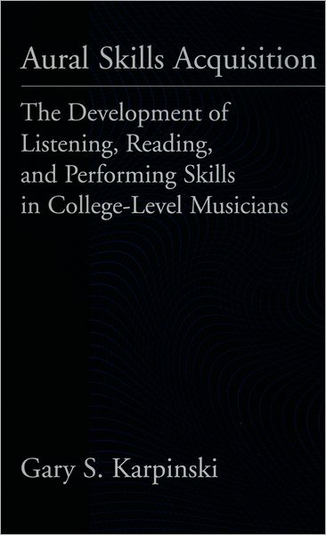 Cover for Karpinski, Gary (Associate Professor, Associate Professor, University of Massachusetts-Amherst) · Aural Skills Acquisition: The Development of Listening, Reading, and Performing Skills in College-Level Musicians (Hardcover Book) (2000)