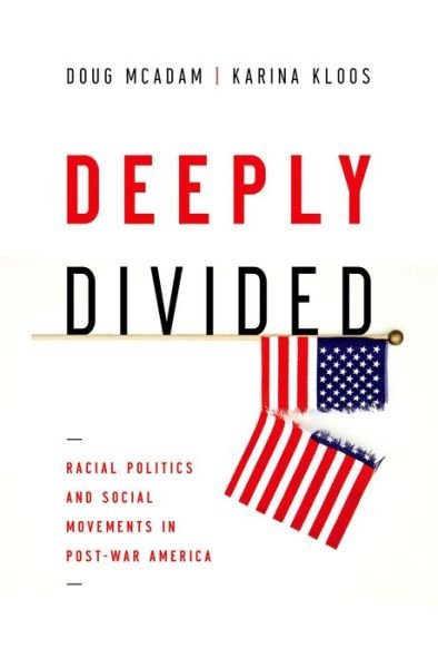 Cover for McAdam, Doug (Professor of Sociology, Professor of Sociology, Stanford University) · Deeply Divided: Racial Politics and Social Movements in Post-War America (Hardcover bog) (2014)