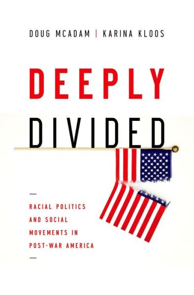 Cover for McAdam, Doug (Professor of Sociology, Professor of Sociology, Stanford University) · Deeply Divided: Racial Politics and Social Movements in Post-War America (Hardcover Book) (2014)