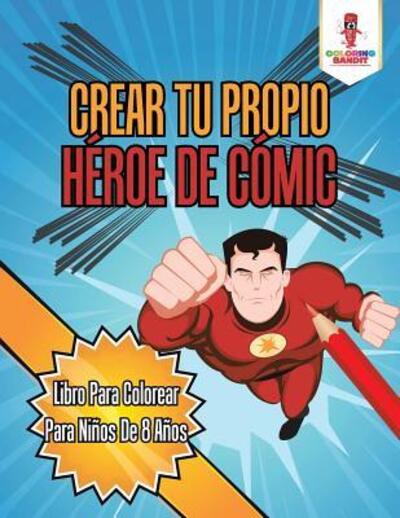Cover for Coloring Bandit · Crear Tu Propio Héroe De Cómic : Libro Para Colorear Para Niños De 8 Años (Paperback Book) (2017)