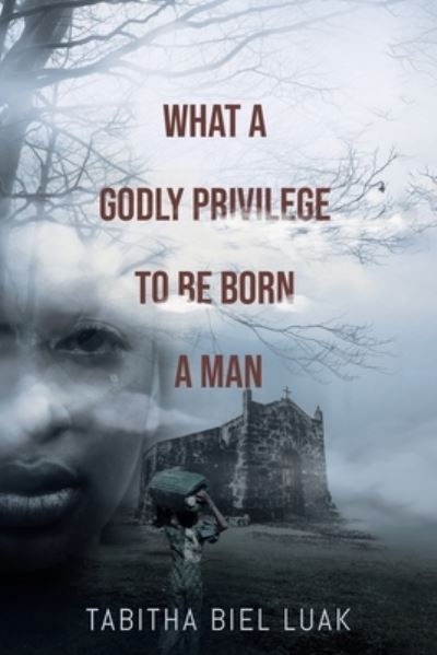 Cover for Tabitha Biel Luak · What a Godly Privilege to Be Born a Man (Paperback Book) (2021)