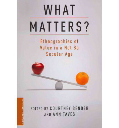 Cover for Bender · What Matters?: Ethnographies of Value in a Not So Secular Age - A Columbia / SSRC Book (Pocketbok) (2012)