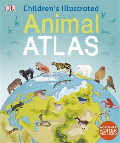 Cover for Dk · Children's Illustrated Animal Atlas - Children's Illustrated Atlases (Hardcover Book) (2017)