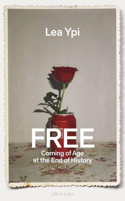 Cover for Lea Ypi · Free: Coming of Age at the End of History (Hardcover Book) (2021)