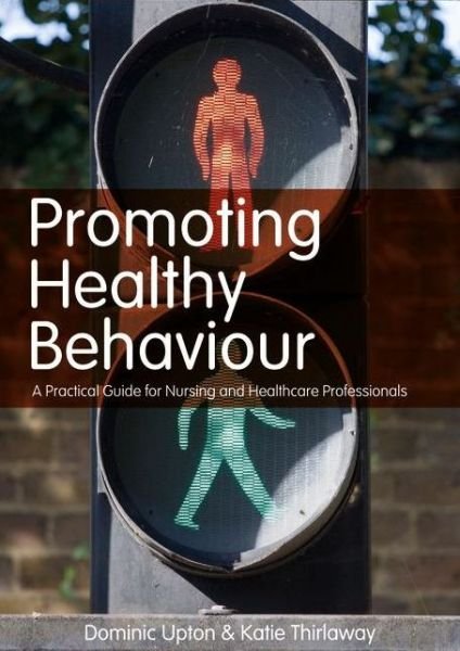 Cover for Upton, Dominic (University of Worcester, UK) · Promoting Healthy Behaviour: A Practical Guide for Nursing and Healthcare Professionals (Paperback Bog) (2010)