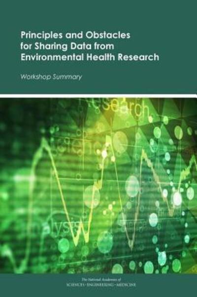 Cover for National Academies of Sciences, Engineering, and Medicine · Principles and Obstacles for Sharing Data from Environmental Health Research: Workshop Summary (Paperback Book) (2016)