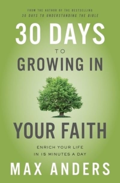 30 Days to Growing in Your Faith: Enrich Your Life in 15 Minutes a Day - Max Anders - Books - Thomas Nelson Publishers - 9780310116851 - September 2, 2021