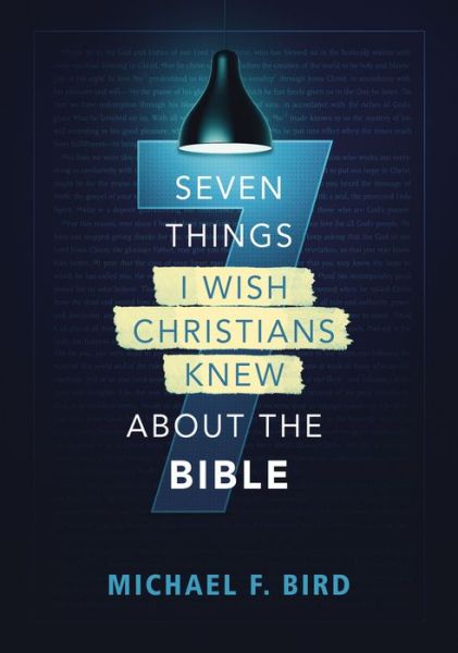 Seven Things I Wish Christians Knew about the Bible - Michael F. Bird - Bücher - Zondervan - 9780310538851 - 8. Juli 2021