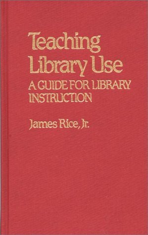 Cover for James Rice · Teaching Library Use: A Guide for Library Instruction (Hardcover Book) (1981)