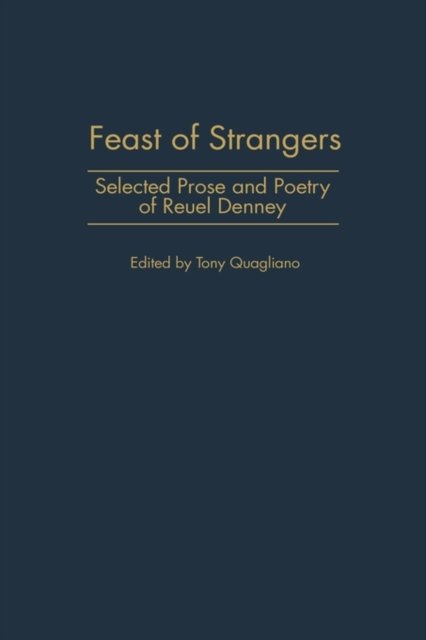 Feast of Strangers: Selected Prose and Poetry of Reuel Denney - Reuel Denney - Bøger - Bloomsbury Publishing Plc - 9780313300851 - 30. maj 1999