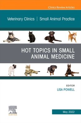 Cover for Lisa Powell · Hot Topics in Small Animal Medicine, An Issue of Veterinary Clinics of North America: Small Animal Practice - The Clinics: Internal Medicine (Hardcover Book) (2022)
