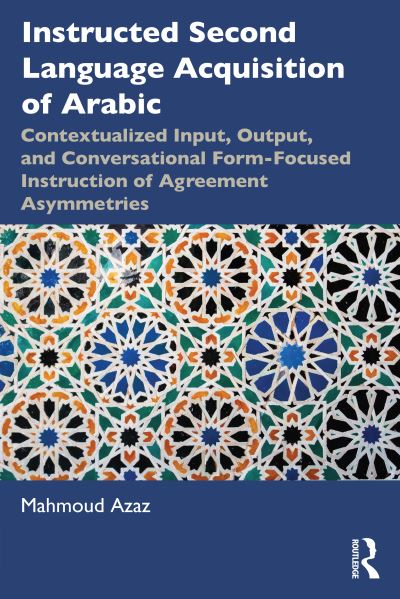 Cover for Mahmoud Azaz · Instructed Second Language Acquisition of Arabic: Contextualized Input, Output, and Conversational Form-Focused Instruction of Agreement Asymmetries (Paperback Book) (2023)