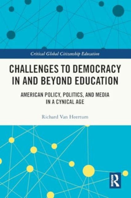 Challenges to Democracy In and Beyond Education: American Policy, Politics, and Media in a Cynical Age - Critical Global Citizenship Education - Richard Van Heertum - Böcker - Taylor & Francis Ltd - 9780367688851 - 29 november 2024