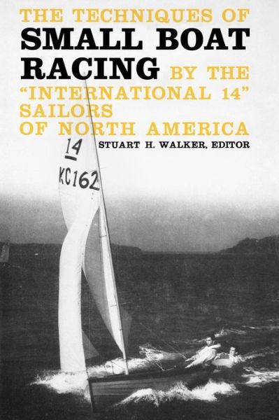 Cover for Walker, Stuart H., M.D. · The Techniques of Small Boat Racing: By the &quot;International 14&quot; Sailors of North America (Paperback Book) (1969)