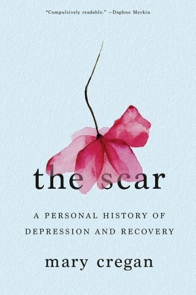 Mary Cregan · The Scar - A Personal History of Depression and Recovery (Paperback Book) (2024)