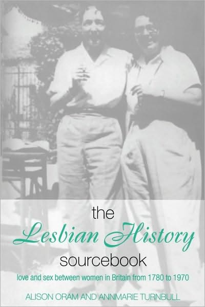 Cover for Oram, Alison (Leeds Metropolitan University, UK) · The Lesbian History Sourcebook: Love and Sex Between Women in Britain from 1780–1970 (Paperback Book) (2001)