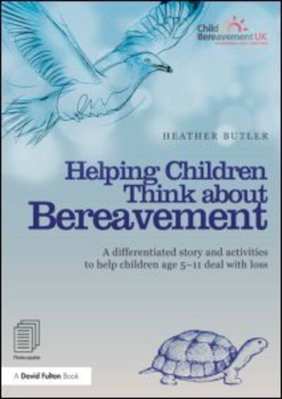 Cover for Butler, Heather (Freelance Writer, UK) · Helping Children Think about Bereavement: A differentiated story and activities to help children age 5-11 deal with loss (Paperback Book) (2013)