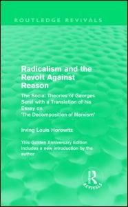 Radicalism and the Revolt Against Reason (Routledge Revivals): The Social Theories of Georges Sorel with a Translation of his Essay on the Decomposition of Marxism - Routledge Revivals - Irving Louis Horowitz - Livros - Taylor & Francis Ltd - 9780415552851 - 2 de setembro de 2009