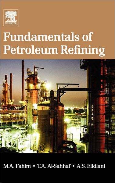 Cover for Fahim, Mohamed A. (Department of Chemical Engineering, College of Engineering and Petroleum, Kuwait Univerity, Safat, Kuwait) · Fundamentals of Petroleum Refining (Hardcover Book) (2009)