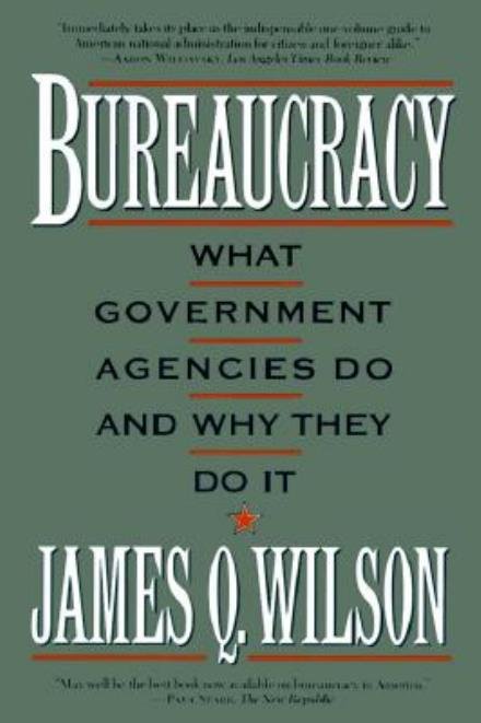 Bureaucracy: What Government Agencies Do And Why They Do It - James Wilson - Bücher - Basic Books - 9780465007851 - 30. Januar 1991