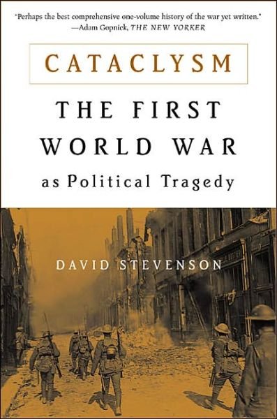 Cataclysm: the First World War As Political Tragedy - David Stevenson - Livros - Basic Books - 9780465081851 - 1 de junho de 2005