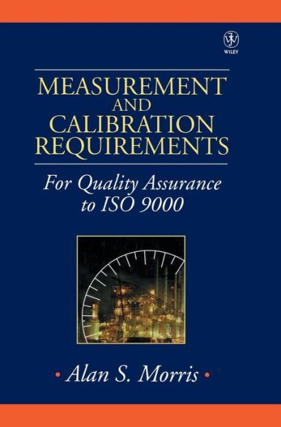 Cover for Morris, Alan S. (University of Sheffield, UK) · Measurement and Calibration Requirements for Quality Assurance to ISO 9000 - Quality and Reliability Engineering Series (Hardcover Book) (1997)