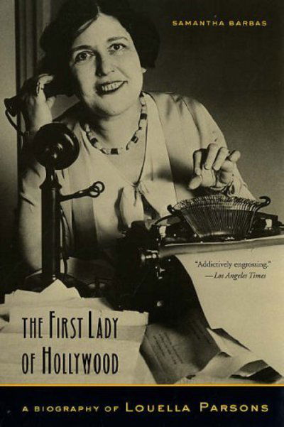 Cover for Samantha Barbas · The First Lady of Hollywood: A Biography of Louella Parsons (Paperback Book) (2005)