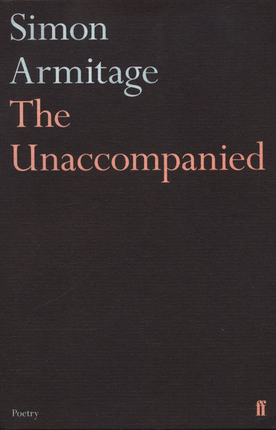 The Unaccompanied - Simon Armitage - Books - Faber & Faber - 9780571333851 - March 15, 2018