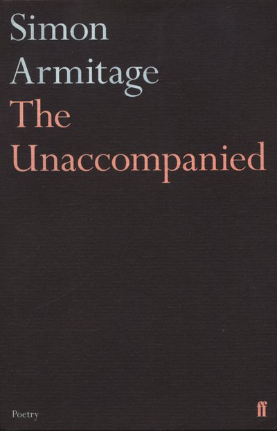 Cover for Simon Armitage · The Unaccompanied (Paperback Bog) [Main edition] (2018)